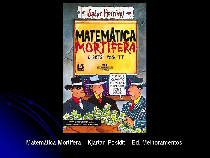 Matemática Mortífera – Kjartan Poskitt – Ed. Melhoramentos 