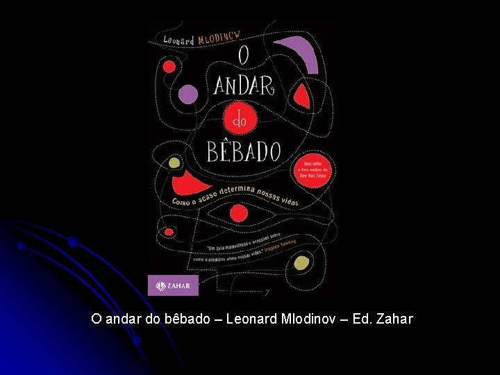 O andar do bêbado – Leonard Mlodinov – Ed. Zahar 