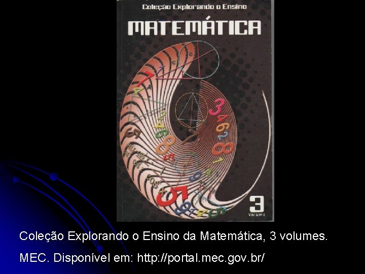 Coleção Explorando o Ensino da Matemática, 3 volumes. MEC. Disponível em: http: //portal. mec.