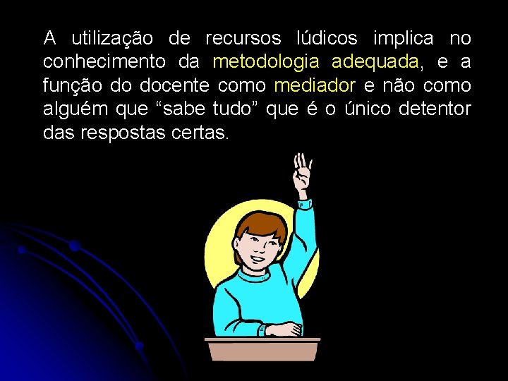 A utilização de recursos lúdicos implica no conhecimento da metodologia adequada, e a função