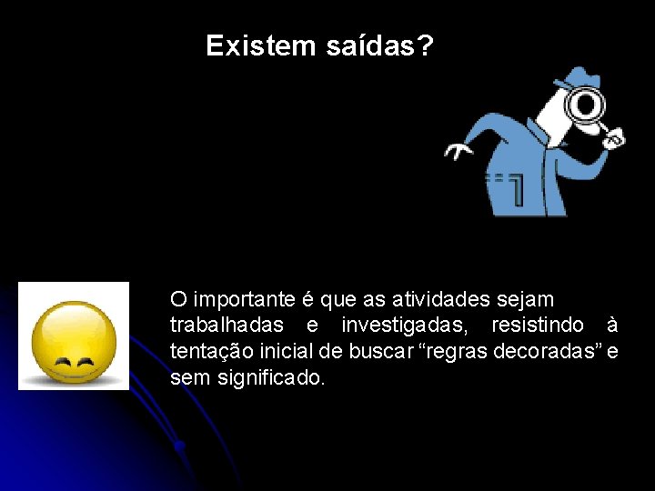 Existem saídas? O importante é que as atividades sejam trabalhadas e investigadas, resistindo à