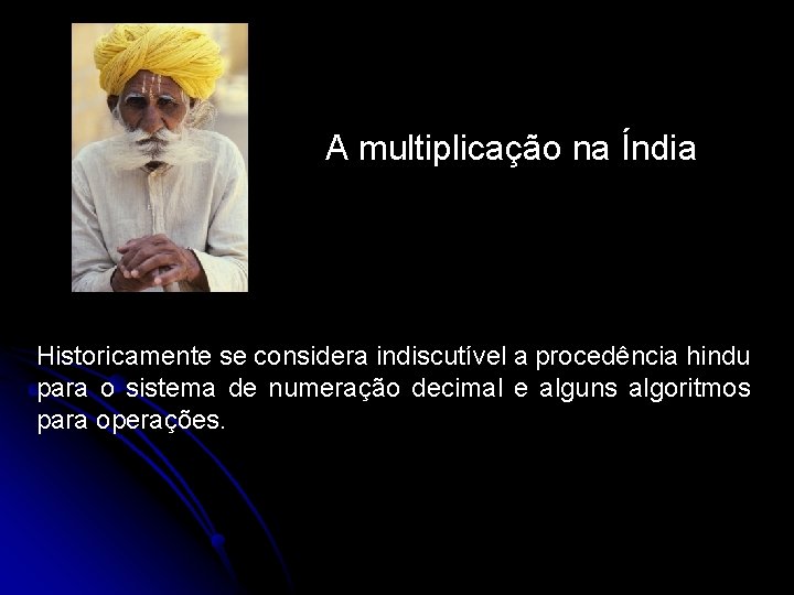 A multiplicação na Índia Historicamente se considera indiscutível a procedência hindu para o sistema