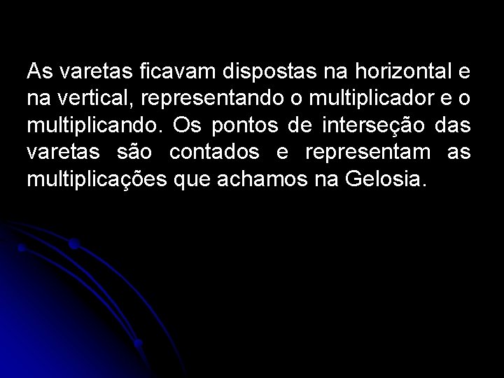 As varetas ficavam dispostas na horizontal e na vertical, representando o multiplicador e o