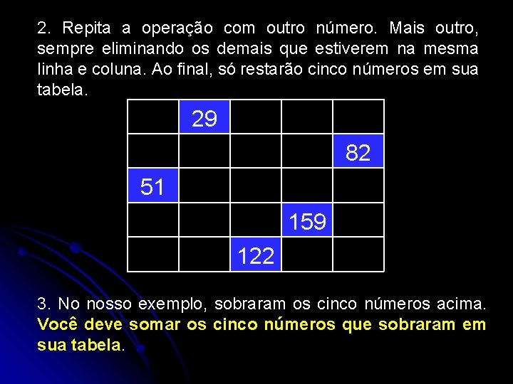 2. Repita a operação com outro número. Mais outro, sempre eliminando os demais que