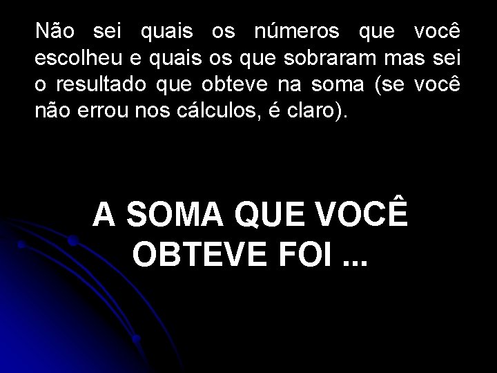 Não sei quais os números que você escolheu e quais os que sobraram mas