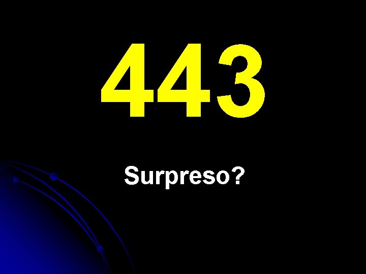 443 Surpreso? 