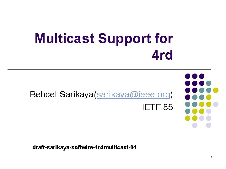 Multicast Support for 4 rd Behcet Sarikaya(sarikaya@ieee. org) IETF 85 draft-sarikaya-softwire-4 rdmulticast-04 1 