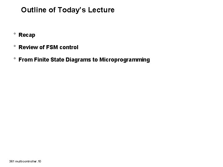 Outline of Today’s Lecture ° Recap ° Review of FSM control ° From Finite