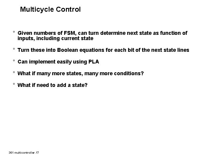 Multicycle Control ° Given numbers of FSM, can turn determine next state as function