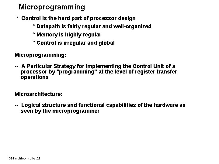 Microprogramming ° Control is the hard part of processor design ° Datapath is fairly