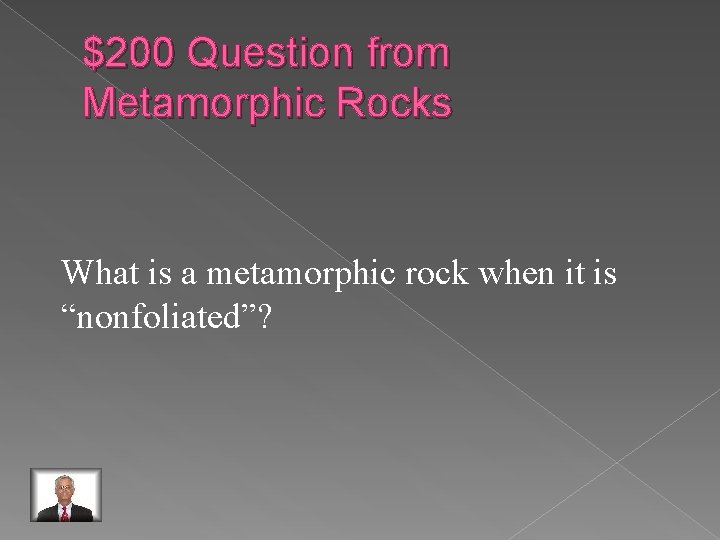 $200 Question from Metamorphic Rocks What is a metamorphic rock when it is “nonfoliated”?