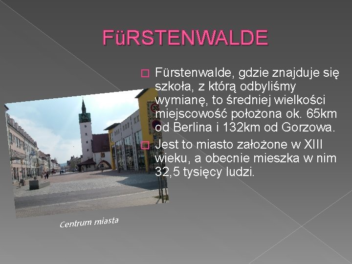 FüRSTENWALDE Fürstenwalde, gdzie znajduje się szkoła, z którą odbyliśmy wymianę, to średniej wielkości miejscowość