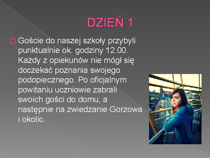 DZIEŃ 1 � Goście do naszej szkoły przybyli punktualnie ok. godziny 12. 00. Każdy