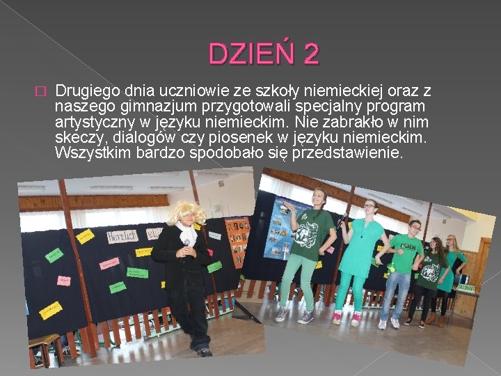 DZIEŃ 2 � Drugiego dnia uczniowie ze szkoły niemieckiej oraz z naszego gimnazjum przygotowali