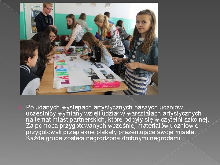 � Po udanych występach artystycznych naszych uczniów, uczestnicy wymiany wzięli udział w warsztatach artystycznych