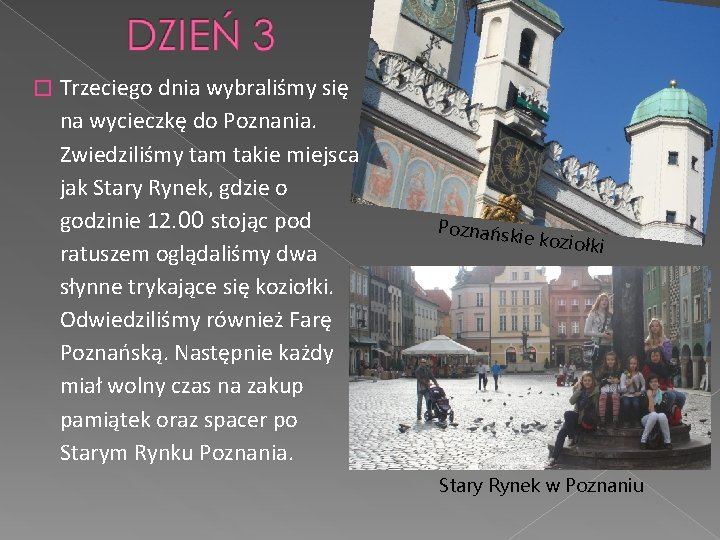 � Trzeciego dnia wybraliśmy się na wycieczkę do Poznania. Zwiedziliśmy tam takie miejsca jak