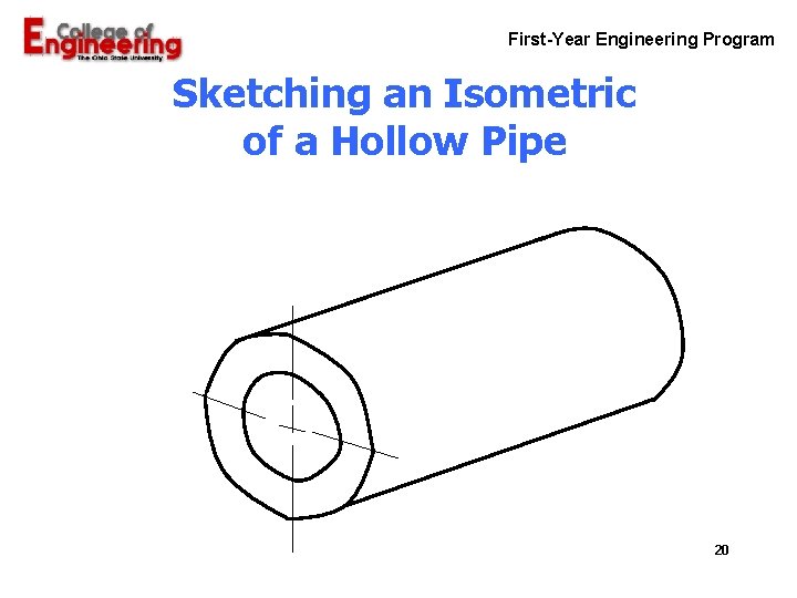 First-Year Engineering Program Sketching an Isometric of a Hollow Pipe 20 