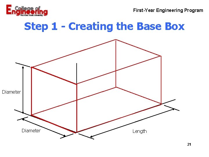 First-Year Engineering Program Step 1 - Creating the Base Box Diameter Length 21 