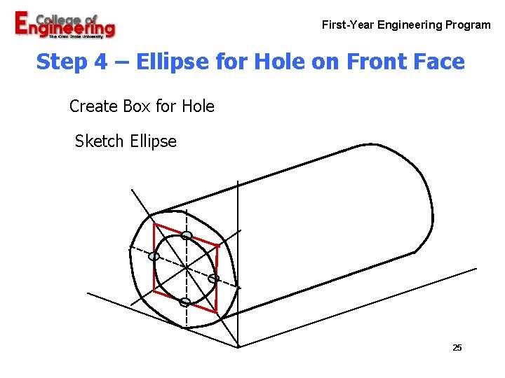 First-Year Engineering Program Step 4 – Ellipse for Hole on Front Face Create Box