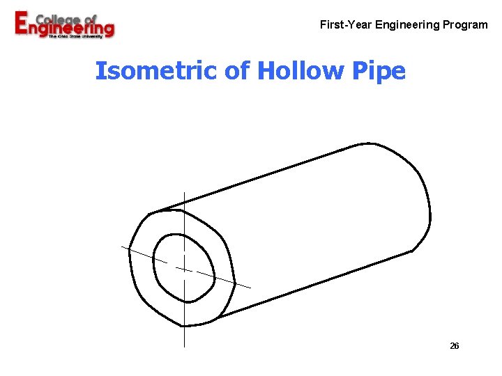 First-Year Engineering Program Isometric of Hollow Pipe 26 