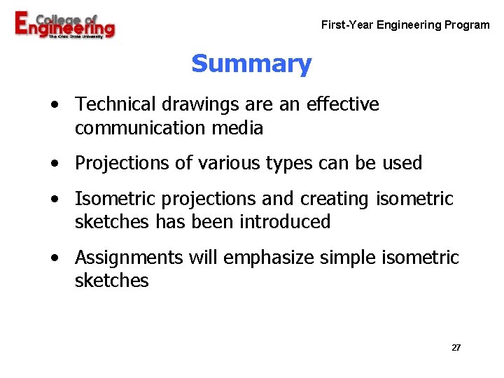 First-Year Engineering Program Summary • Technical drawings are an effective communication media • Projections