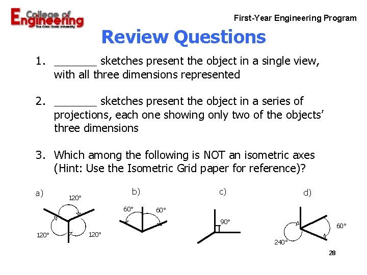 First-Year Engineering Program Review Questions 1. _______ sketches present the object in a single