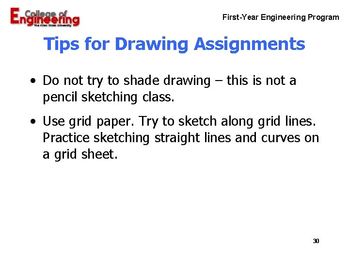 First-Year Engineering Program Tips for Drawing Assignments • Do not try to shade drawing