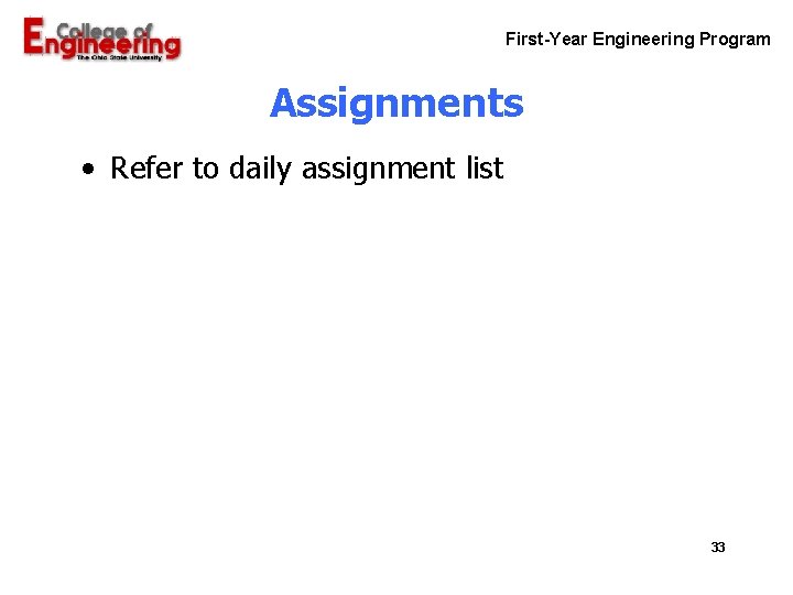 First-Year Engineering Program Assignments • Refer to daily assignment list 33 