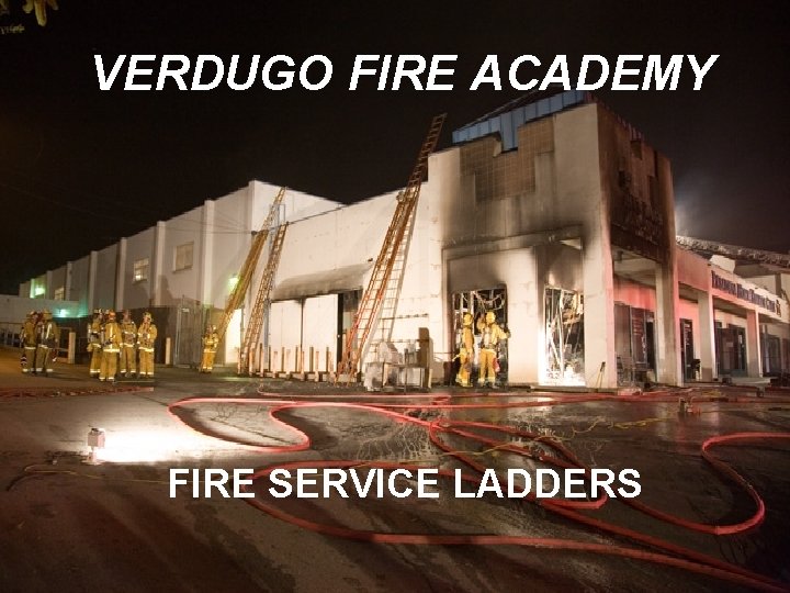 VERDUGO FIRE ACADEMY FIRE SERVICE LADDERS 