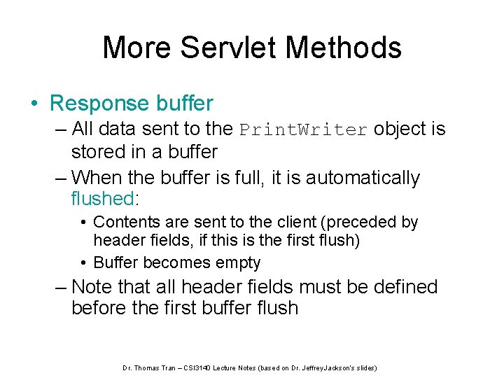 More Servlet Methods • Response buffer – All data sent to the Print. Writer