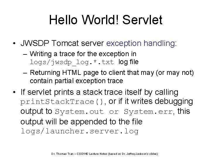 Hello World! Servlet • JWSDP Tomcat server exception handling: – Writing a trace for