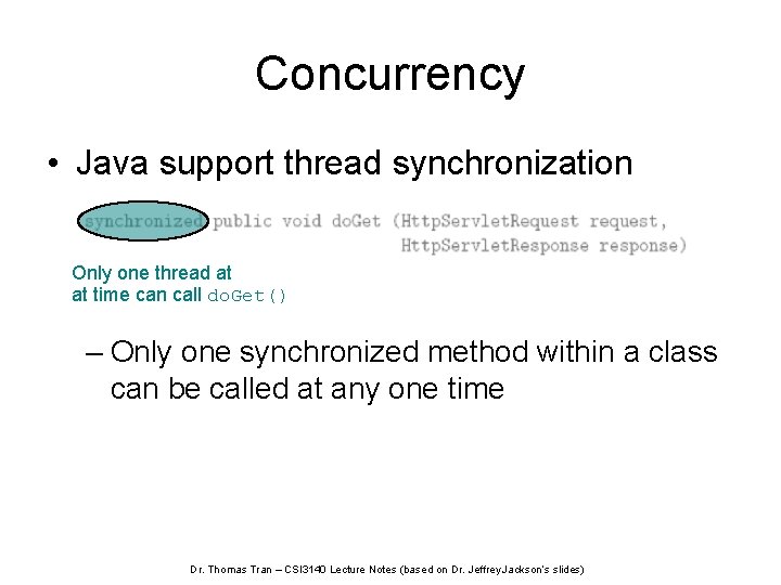 Concurrency • Java support thread synchronization Only one thread at at time can call