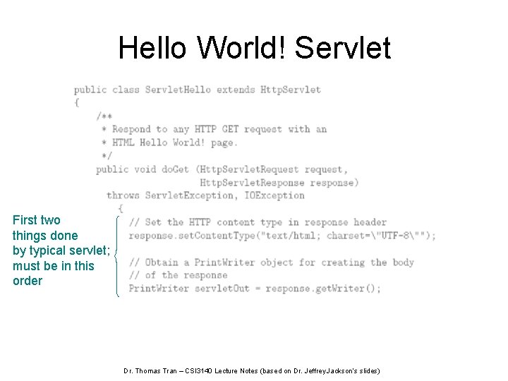 Hello World! Servlet First two things done by typical servlet; must be in this