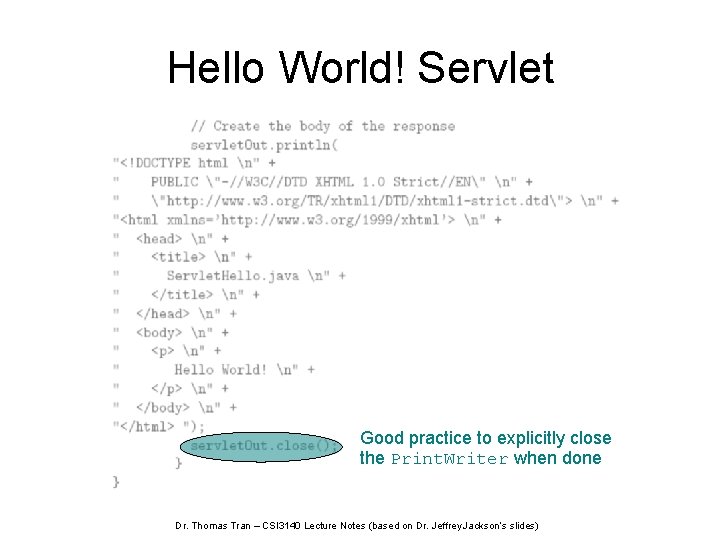 Hello World! Servlet Good practice to explicitly close the Print. Writer when done Dr.