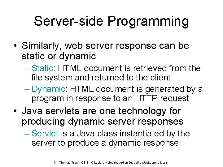 Server-side Programming • Similarly, web server response can be static or dynamic – Static: