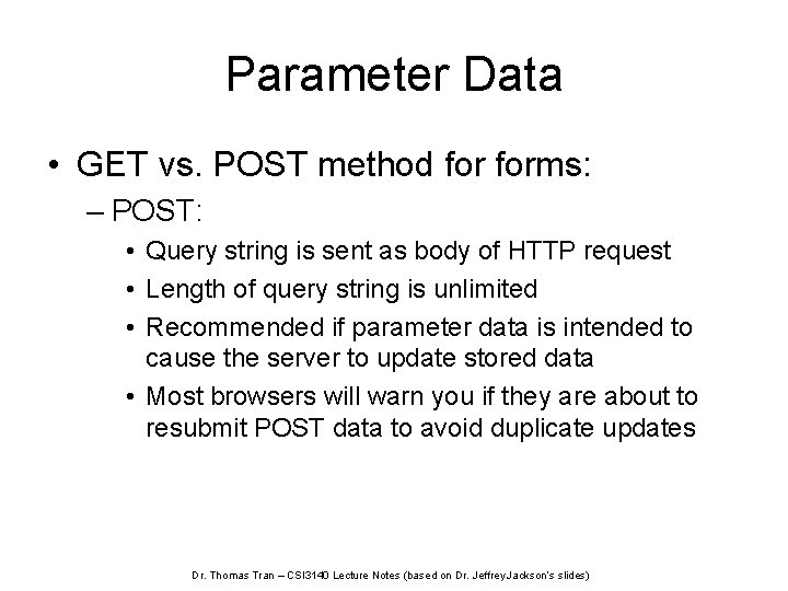 Parameter Data • GET vs. POST method forms: – POST: • Query string is