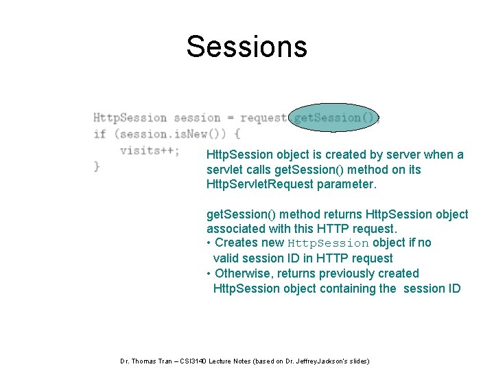 Sessions Http. Session object is created by server when a servlet calls get. Session()