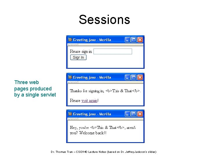 Sessions Three web pages produced by a single servlet Dr. Thomas Tran – CSI