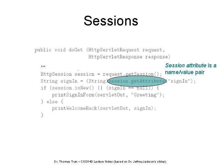 Sessions , , , Session attribute is a name/value pair Dr. Thomas Tran –