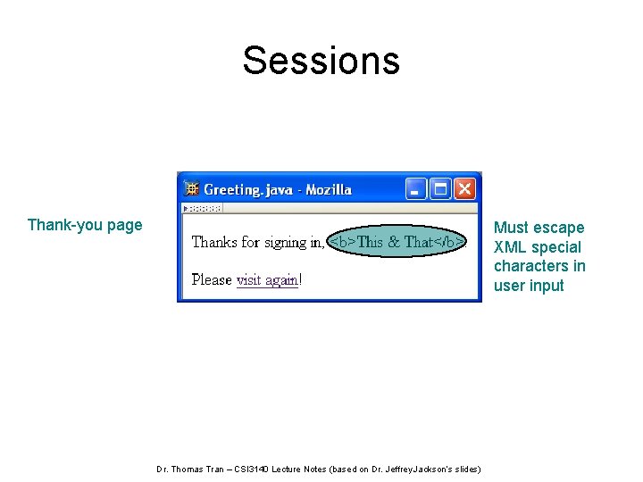 Sessions Thank-you page Must escape XML special characters in user input Dr. Thomas Tran
