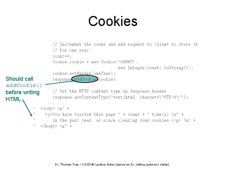 Cookies Should call add. Cookie() before writing HTML Dr. Thomas Tran – CSI 3140