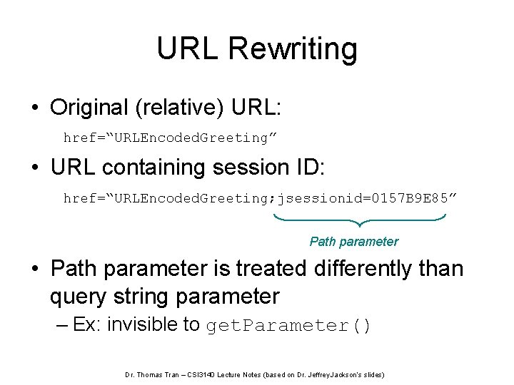 URL Rewriting • Original (relative) URL: href=“URLEncoded. Greeting” • URL containing session ID: href=“URLEncoded.