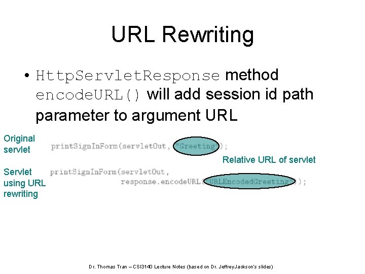 URL Rewriting • Http. Servlet. Response method encode. URL() will add session id path
