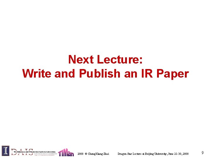 Next Lecture: Write and Publish an IR Paper 2008 © Cheng. Xiang Zhai Dragon