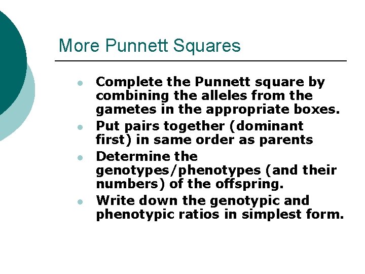 More Punnett Squares l l Complete the Punnett square by combining the alleles from