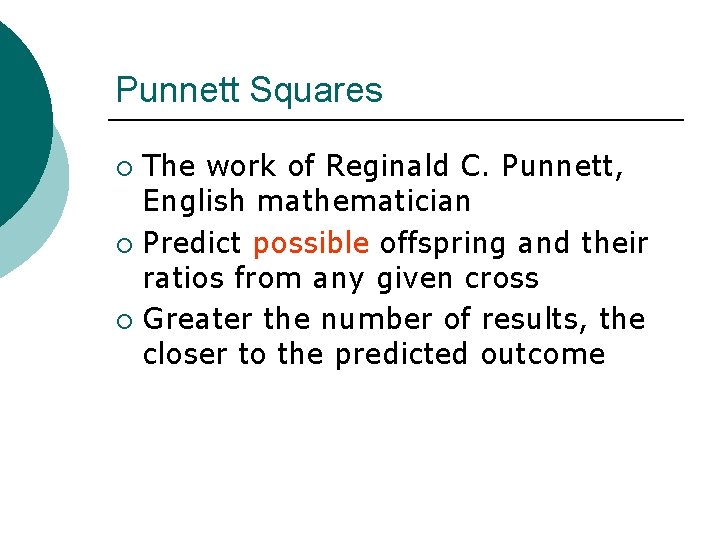 Punnett Squares The work of Reginald C. Punnett, English mathematician ¡ Predict possible offspring