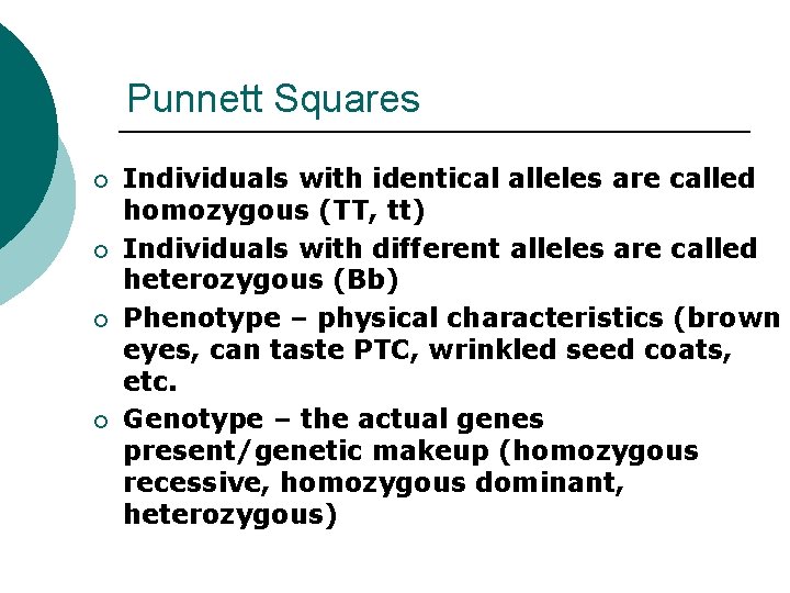 Punnett Squares ¡ ¡ Individuals with identical alleles are called homozygous (TT, tt) Individuals