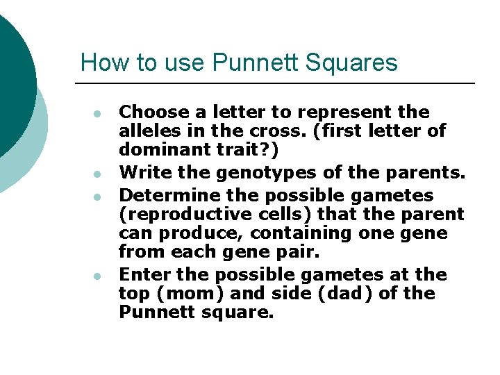How to use Punnett Squares l l Choose a letter to represent the alleles