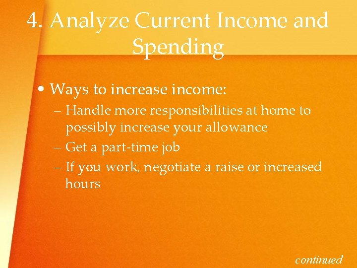 4. Analyze Current Income and Spending • Ways to increase income: – Handle more