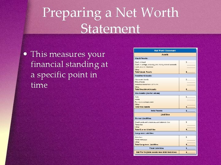 Preparing a Net Worth Statement • This measures your financial standing at a specific